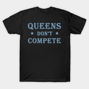 Queens Don't Compete T-Shirt